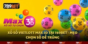 Xổ số Vietlott Max 3D tại 789Bet - Mẹo chọn số dễ trúng 2 Xổ số Vietlott Max 3D tại 789Bet - Mẹo chọn số dễ trúng