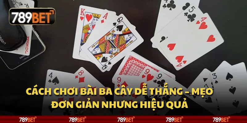 Cách chơi bài ba cây dễ thắng – mẹo đơn giản nhưng hiệu quả 1 Cách chơi bài ba cây dễ thắng – mẹo đơn giản nhưng hiệu quả