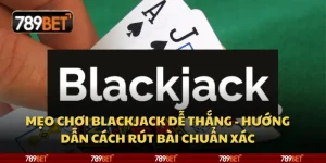 Mẹo chơi Blackjack dễ thắng - Hướng dẫn cách rút bài chuẩn xác 9 Mẹo chơi Blackjack dễ thắng - Hướng dẫn cách rút bài chuẩn xác