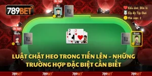 Luật chặt heo trong Tiến Lên – Những trường hợp đặc biệt cần biết 7 Luật chặt heo trong Tiến Lên – Những trường hợp đặc biệt cần biết
