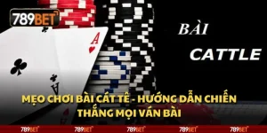 Mẹo chơi Bài Cát Tê - Hướng dẫn chiến thắng mọi ván bài 8 Mẹo chơi Bài Cát Tê - Hướng dẫn chiến thắng mọi ván bài