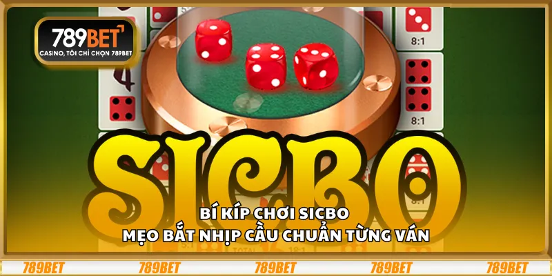 Bí kíp chơi Sicbo - Mẹo bắt nhịp cầu chuẩn từng ván 1 Bí kíp chơi Sicbo - Mẹo bắt nhịp cầu chuẩn từng ván