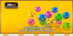 Cách bắt bạch thủ lô - Bí kíp chọn số dễ trúng nhất 9 Cách bắt bạch thủ lô - Bí kíp chọn số dễ trúng nhất