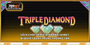 Cách chơi Triple Diamond 789Bet – Bí quyết quay trúng thưởng lớn 2 Cách chơi Triple Diamond 789Bet – Bí quyết quay trúng thưởng lớn