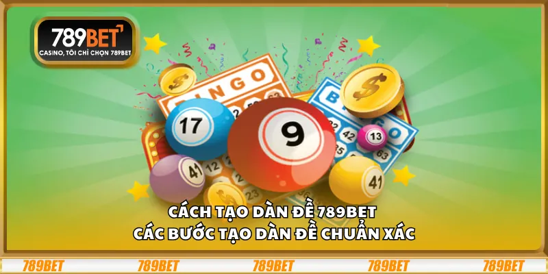 Cách tạo dàn đề 789Bet – Các bước tạo dàn đề chuẩn xác 1 Cách tạo dàn đề 789Bet – Các bước tạo dàn đề chuẩn xác