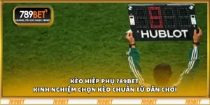 Kèo hiệp phụ 789Bet - kinh nghiệm chọn kèo chuẩn từ dân chơi 5 Kèo hiệp phụ 789Bet - kinh nghiệm chọn kèo chuẩn từ dân chơi