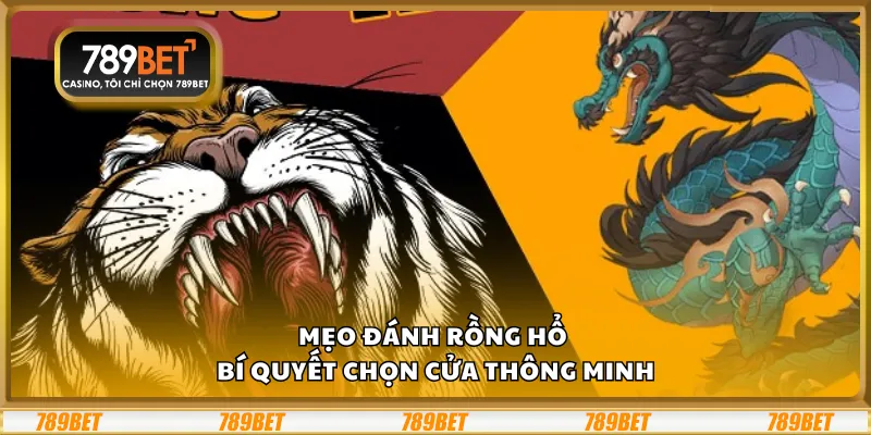 Mẹo đánh Rồng Hổ – Bí quyết chọn cửa thông minh 1 Mẹo đánh Rồng Hổ – Bí quyết chọn cửa thông minh