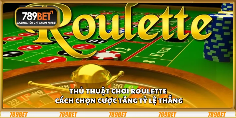 Thủ thuật chơi Roulette – Cách chọn cược tăng tỷ lệ thắng 1 Thủ thuật chơi Roulette – Cách chọn cược tăng tỷ lệ thắng