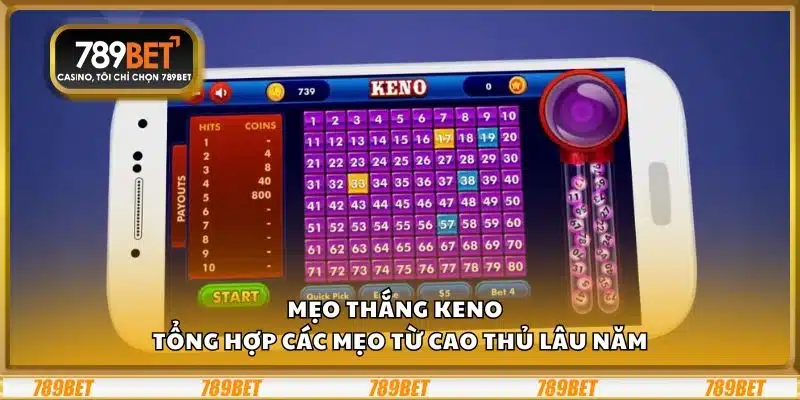 Mẹo thắng Keno – Tổng hợp các mẹo từ cao thủ lâu năm 1 Mẹo thắng Keno – Tổng hợp các mẹo từ cao thủ lâu năm